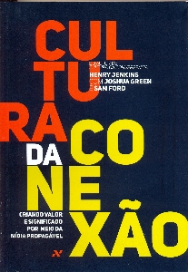 Cultura da conexão : criando valor e significação por meio da mídia propagável