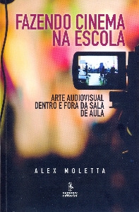 Fazendo cinema na escola : arte audiovisual dentro e fora da sala de aula