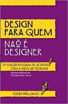 Design para quem não é designer : noções básicas de planejamento visual
